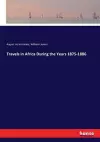 Travels in Africa During the Years 1875-1886 cover