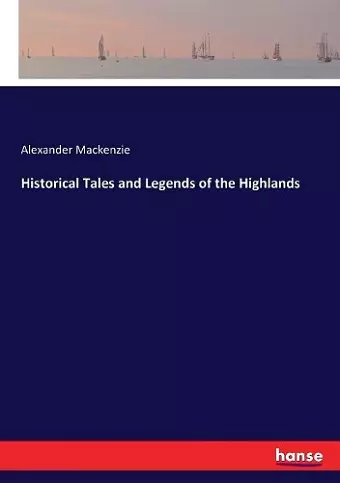 Historical Tales and Legends of the Highlands cover