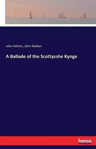 A Ballade of the Scottysshe Kynge cover