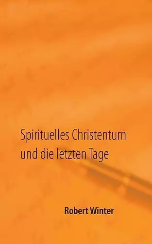 Spirituelles Christentum und die letzten Tage cover