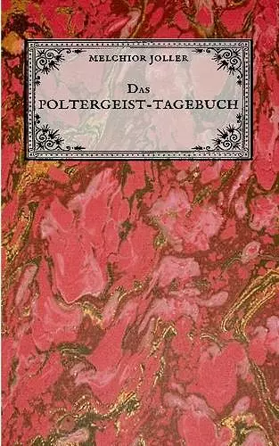 Das Poltergeist-Tagebuch des Melchior Joller - Protokoll der Poltergeistphänomene im Spukhaus zu Stans cover