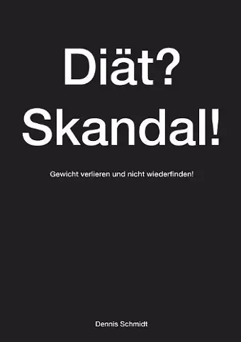 Diät? Skandal! Gewicht verlieren und nicht wiederfinden! cover