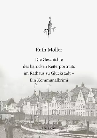 Die Geschichte des barocken Reiterportraits im Rathaus zu Glückstadt cover