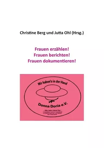 Frauen erzählen! Frauen berichten! Frauen dokumentieren! cover