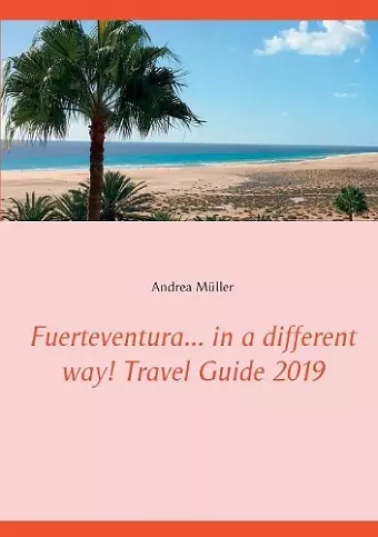 Fuerteventura... in a different way! Travel Guide 2019 cover