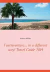 Fuerteventura... in a different way! Travel Guide 2019 cover