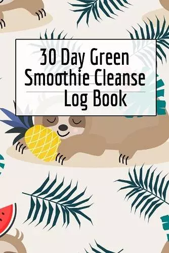 30 Day Green Smoothie Cleanse Log Book cover