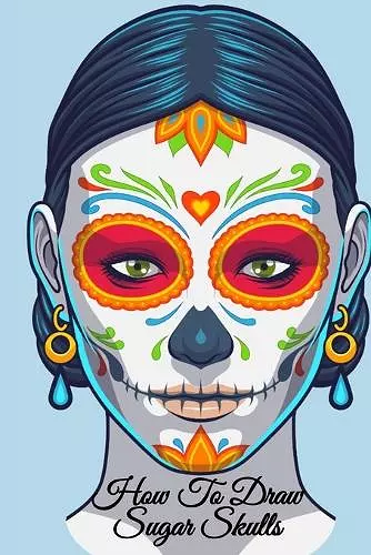 How To Draw Sugar Skulls cover