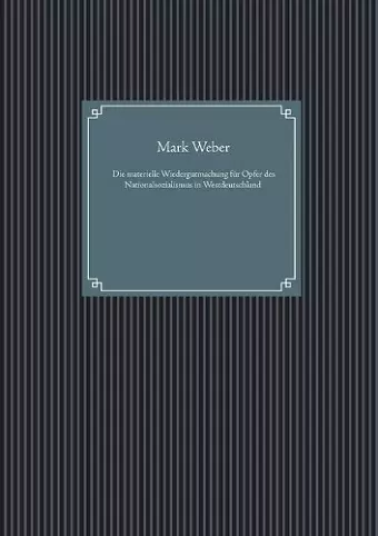 Die materielle Wiedergutmachung für Opfer des Nationalsozialismus in Westdeutschland cover