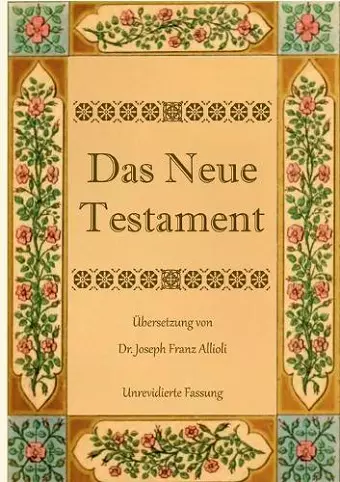 Das Neue Testament. Aus der Vulgata mit Bezug auf den Grundtext neu übersetzt, von Dr. Joseph Franz Allioli. cover