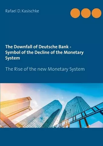 The Downfall of Deutsche Bank - Symbol of the Decline of the Monetary System cover
