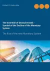The Downfall of Deutsche Bank - Symbol of the Decline of the Monetary System cover