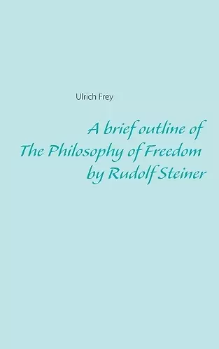 A brief outline of The Philosophy of Freedom by Rudolf Steiner cover