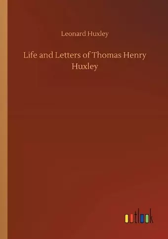 Life and Letters of Thomas Henry Huxley cover