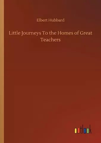 Little Journeys To the Homes of Great Teachers cover