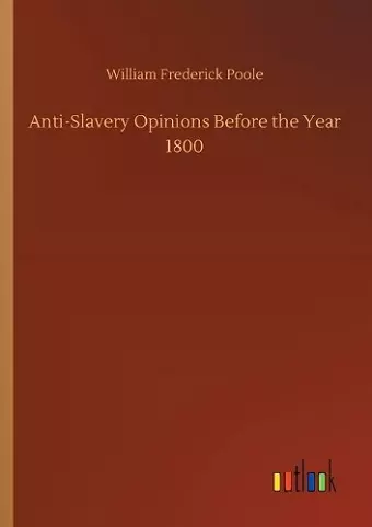 Anti-Slavery Opinions Before the Year 1800 cover