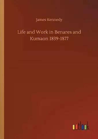 Life and Work in Benares and Kumaon 1839-1877 cover