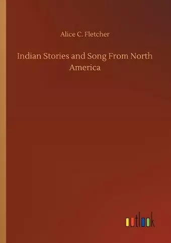 Indian Stories and Song From North America cover