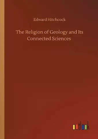 The Religion of Geology and Its Connected Sciences cover