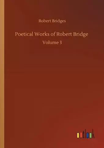 Poetical Works of Robert Bridge cover