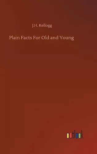 Plain Facts For Old and Young cover