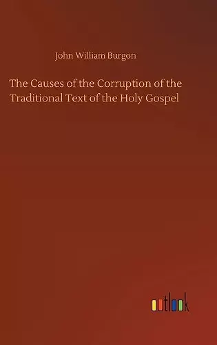 The Causes of the Corruption of the Traditional Text of the Holy Gospel cover