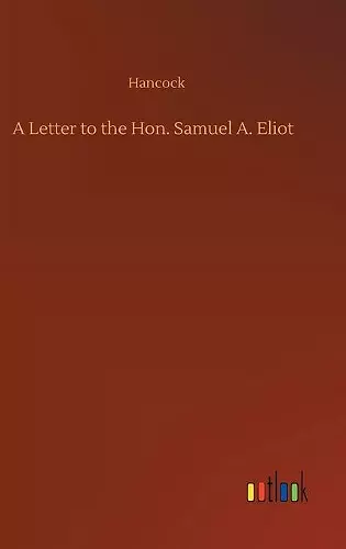 A Letter to the Hon. Samuel A. Eliot cover