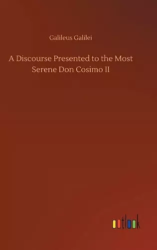 A Discourse Presented to the Most Serene Don Cosimo II cover