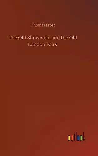 The Old Showmen, and the Old London Fairs cover
