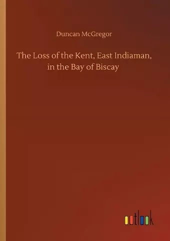 The Loss of the Kent, East Indiaman, in the Bay of Biscay cover