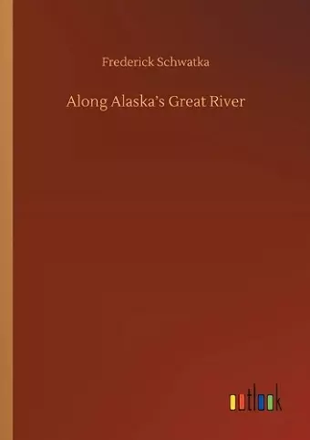 Along Alaska's Great River cover