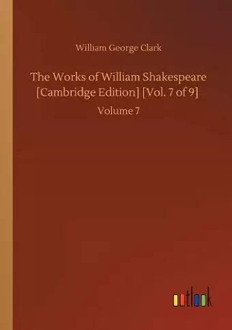 The Works of William Shakespeare [Cambridge Edition] [Vol. 7 of 9] cover