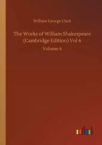 The Works of William Shakespeare (Cambridge Edition) Vol 6 cover