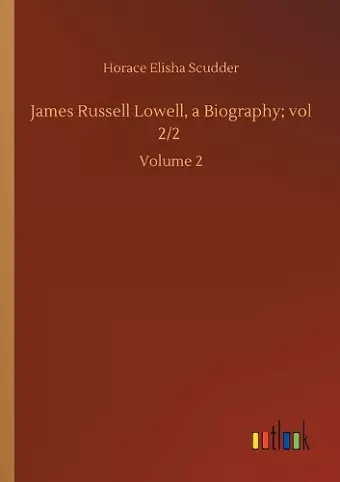 James Russell Lowell, a Biography; vol 2/2 cover