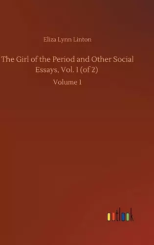 The Girl of the Period and Other Social Essays, Vol. I (of 2) cover