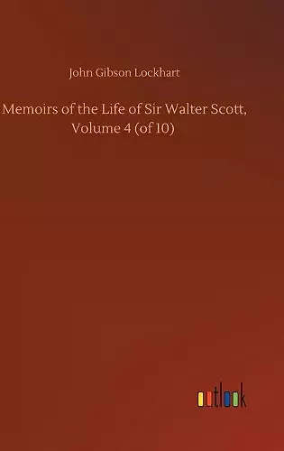 Memoirs of the Life of Sir Walter Scott, Volume 4 (of 10) cover