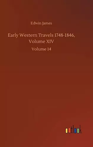 Early Western Travels 1748-1846, Volume XIV cover