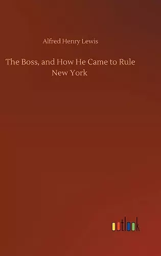 The Boss, and How He Came to Rule New York cover