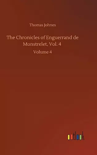 The Chronicles of Enguerrand de Monstrelet, Vol. 4 cover