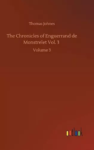 The Chronicles of Enguerrand de Monstrelet Vol. 3 cover