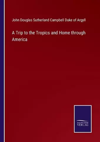 A Trip to the Tropics and Home through America cover