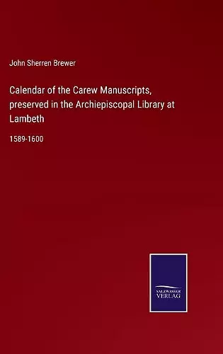 Calendar of the Carew Manuscripts, preserved in the Archiepiscopal Library at Lambeth cover