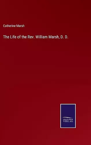 The Life of the Rev. William Marsh, D. D. cover