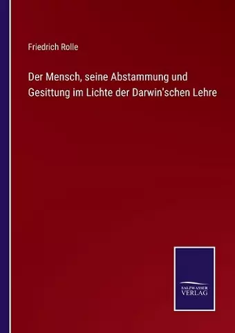 Der Mensch, seine Abstammung und Gesittung im Lichte der Darwin'schen Lehre cover