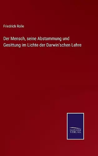 Der Mensch, seine Abstammung und Gesittung im Lichte der Darwin'schen Lehre cover