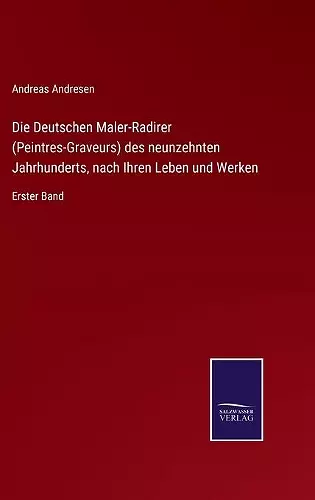 Die Deutschen Maler-Radirer (Peintres-Graveurs) des neunzehnten Jahrhunderts, nach Ihren Leben und Werken cover