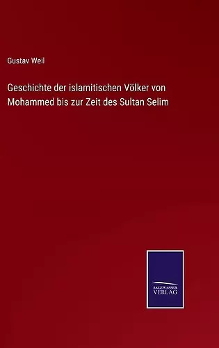 Geschichte der islamitischen Völker von Mohammed bis zur Zeit des Sultan Selim cover