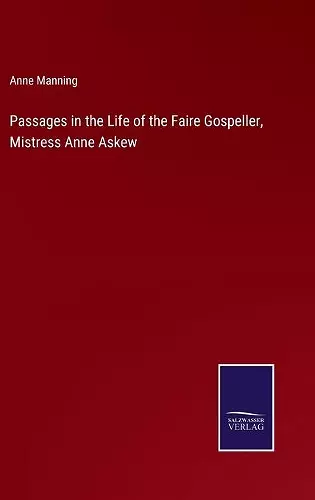 Passages in the Life of the Faire Gospeller, Mistress Anne Askew cover