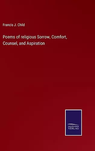 Poems of religious Sorrow, Comfort, Counsel, and Aspiration cover