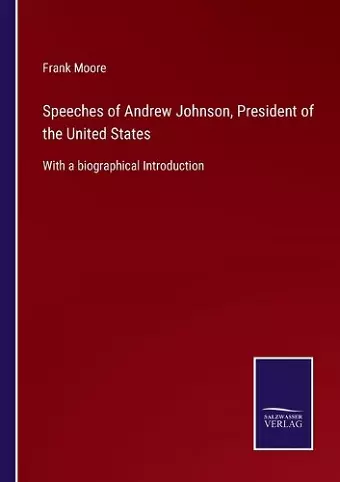 Speeches of Andrew Johnson, President of the United States cover